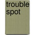 Trouble spot