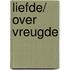 Liefde/ over vreugde