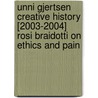 Unni Gjertsen creative history [2003-2004] rosi braidotti on ethics and pain door Onbekend