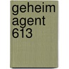 Geheim agent 613 by I. Vorst