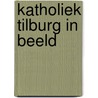 Katholiek tilburg in beeld door Carel Peeters