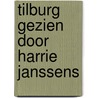 Tilburg gezien door Harrie Janssens door H. Janssens