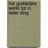 Het goddelijke werkt tot in ieder ding by M. Seelen