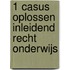 1 casus oplossen inleidend recht onderwijs