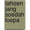 Tahoen jang soedah loepa door Hans Berends