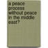 A peace process without peace in the Middle East?