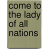 Come to the Lady of all Nations door Stichting Vrouwe van alle Volkeren