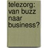 Telezorg: van Buzz naar Business?