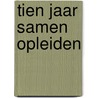 Tien jaar samen opleiden by Susan Smit
