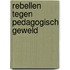 Rebellen tegen pedagogisch geweld