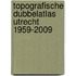 Topografische DubbelAtlas Utrecht 1959-2009