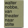 Walter Nobbe, van theater naar stilte by J. Sillevis