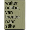 Walter Nobbe, van theater naar stilte door J. Sillevis