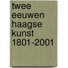Twee eeuwen Haagse kunst 1801-2001 door J. Sillevis