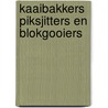 Kaaibakkers piksjitters en blokgooiers door Wim Dussel