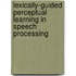 Lexically-guided perceptual learning in speech processing