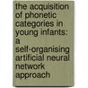 The acquisition of phonetic categories in young infants: a self-organising artificial neural network approach door K. Behnke