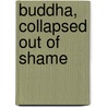 BUDDHA, collapsed out of shame door Onbekend