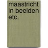 Maastricht in beelden etc. by Brunklaus
