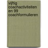 Vijftig Coachactiviteiten en 99 Coachformulieren door A. Vermeulen