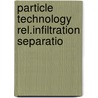Particle technology rel.infiltration separatio by Unknown