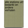 Alle stations uit! Bedankt en andere verhalen by L.M.A. van Oijen