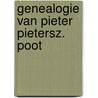 Genealogie van Pieter Pietersz. Poot door Onbekend