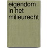 Eigendom in het milieurecht by Unknown