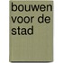 Bouwen voor de stad