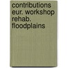 Contributions eur. workshop rehab. floodplains door Onbekend