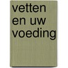 Vetten en uw voeding door Onbekend