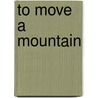 To Move a Mountain by K. George