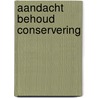 Aandacht behoud conservering door Versteegen