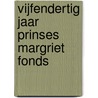 Vijfendertig jaar Prinses Margriet Fonds door Houwen