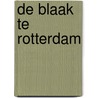 De Blaak te Rotterdam door M.W. Mooij