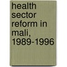 Health sector reform in Mali, 1989-1996 door Z. Maiga