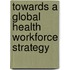 Towards a global health workforce strategy