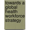 Towards a global health workforce strategy door P. Ferrinho