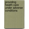 Providing health care under adverse conditions door W. van Lerberghe