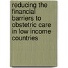 Reducing the financial barriers to obstetric care in low income countries door F. Richard