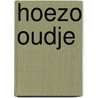 Hoezo oudje door P. Beekman
