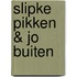 Slipke Pikken & Jo Buiten
