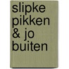 Slipke Pikken & Jo Buiten door L. van Pelt