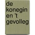 De Konegin en 't gevolleg