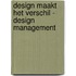 Design maakt het verschil - design management