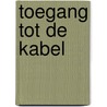 Toegang tot de kabel door N.A.N.M. van Eijk
