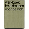 Werkboek beleidmaken voor de wdh by Willink