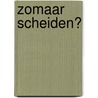Zomaar scheiden? by J. Williams