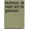 Dutroux, te veel om te geloven by G. Annemans