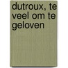 Dutroux, te veel om te geloven door G. Annemans